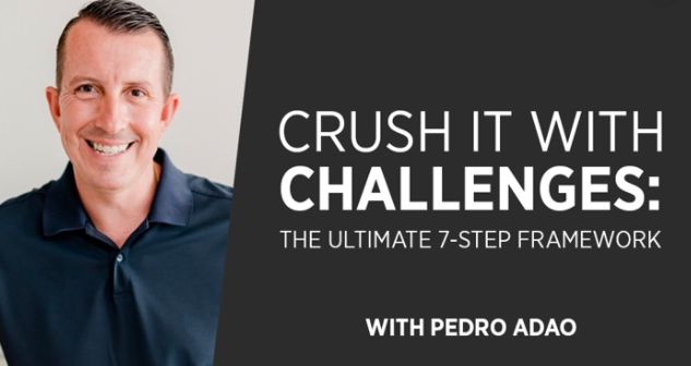 Pedro Adao – Crush It with Challenges THE ULTIMATE 7-STEP FRAMEWORK