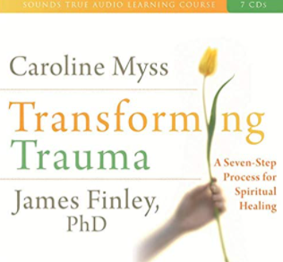 Caroline Myss, James Finley – TRANSFORMING TRAUMA