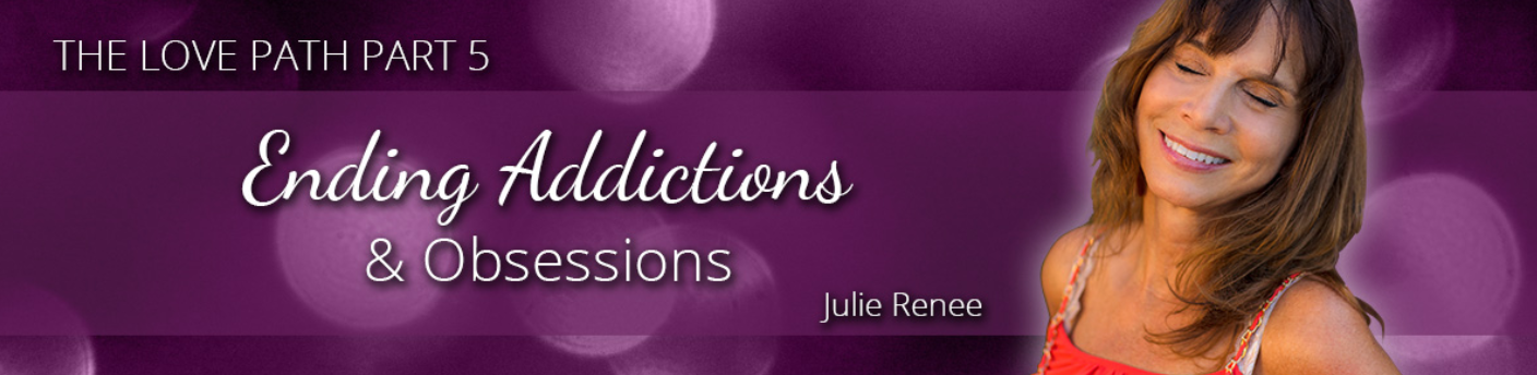 Julie Renee – Ending Addictions and Obsessions