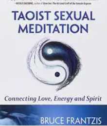 Bruce Frantzis – Taoist Sexual Meditation Connecting Love, Energy and Spirit