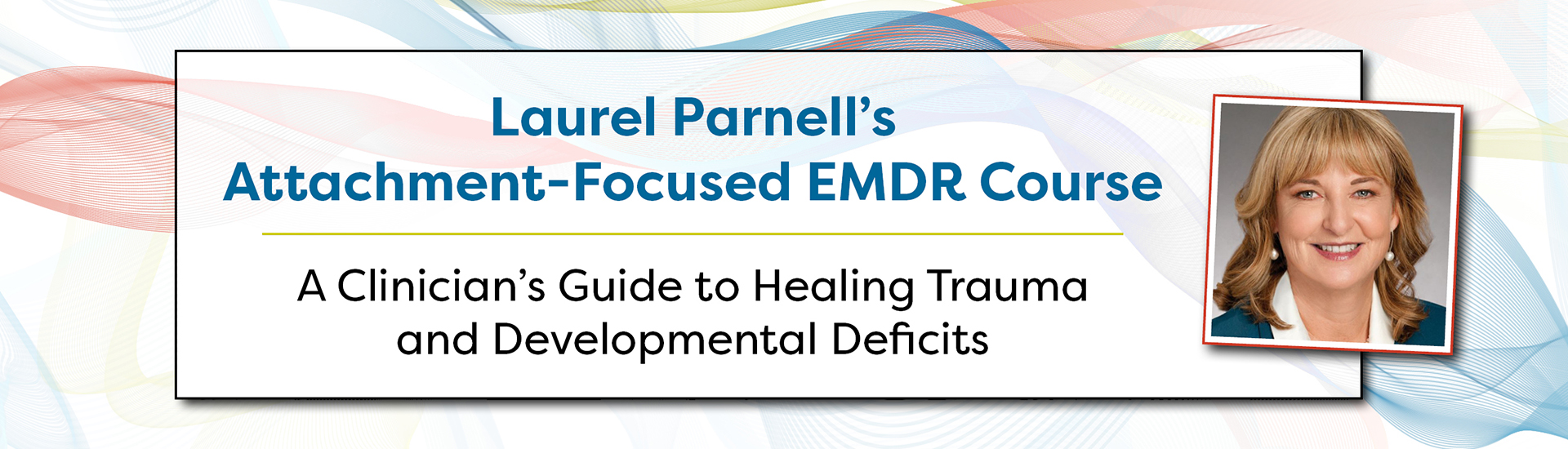 Laurel Parnell – Attachment-Focused EMDR Healing Relational Trauma