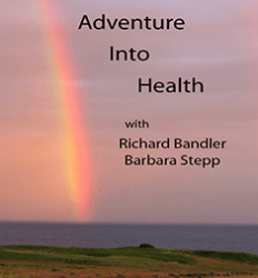 Richard Bandler & Barbara Stepp – Adventures Into Health