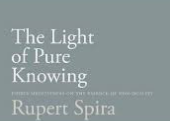 Rupert Spira – The Light of Pure Knowing: Thirty Meditations on the Essence of Non-Dual..