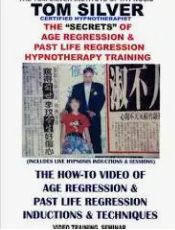 Tom Silver – The Secrets of Age Regression & Past Life Regression