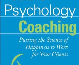 Robert Biswas-Diener, Ben Dean – Positive Psychology Coaching: Putting the Science of Happiness to Work for Your Clients