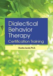 Charles Jacob – 3-Day – Dialectical Behavior Therapy Certification Training