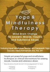 Debra Alvis – Yoga and Mindfulness Mind-Brain Change for Anxiety, Moods, Trauma and Substance Abuse