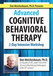 Don Meichenbaum, Ph.D. Presents – Advanced Cognitive Behavioral Therapy – 2 Day Intensive Workshop
