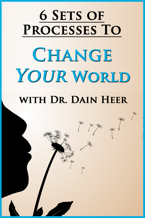 Dr. Dain Heer – Six Set of Processes to Change Your World