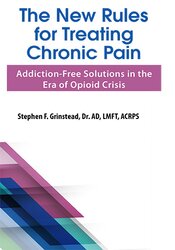 Dr. Stephen F Grinstead – The New Rules for Treating Chronic Pain Addiction-No cost Solutions in the Era of Opioid Crisis