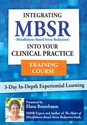 Elana Rosenbaum – 3 Day – Integrating MBSR into Your Clinical Practice