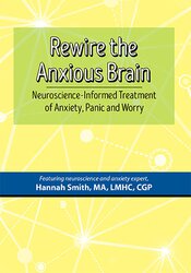 Hannah Smith – Rewire the Anxious Brain – Neuroscience-Be informed Treatment of Anxiety, Panic and Worry