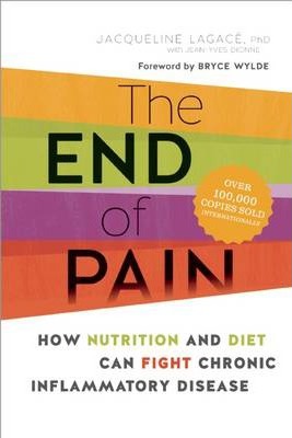 Jacqueline Lagacé – The End of Pain – How Nutrition and Diet Can Fight Chronic Inflammatory Disease