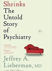 Jeffrey A Lieberman, Ogi Ogas – Shrinks: The Untold Story of Psychiatry