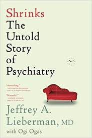 Jeffrey A Lieberman, Ogi Ogas – Shrinks The Untold Story of Psychiatry