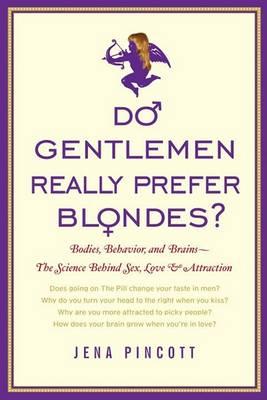 Jena Pincott – Do Gentlement Really Prefer Blondes, Bodies, Behavior, and Brains–the Science Behind Sex, Love, and Attraction