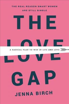 Jenna Birch – The Love Gap A Radical Plan to Win in Life and Love