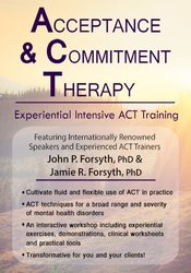 John P. Forsyth, Jamie R. Forsyth – Acceptance and Commitment Therapy – Experiential Intensive ACT Training