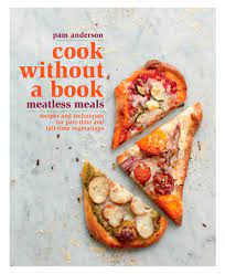 Pam Anderson – Cook without a Book – Meatless Meals