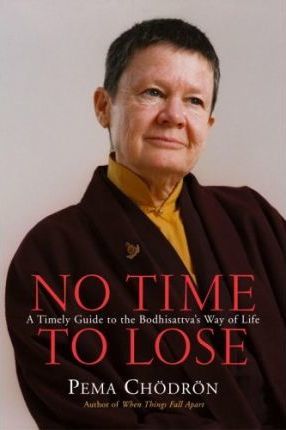 Pema Chödrön – No Time to Lose – A Timely Guide to the Way of the Bodhisattva