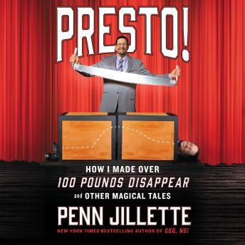 Penn Jillette – Presto! – How I Made Over 100 Pounds Disappear and Other Magical Tales