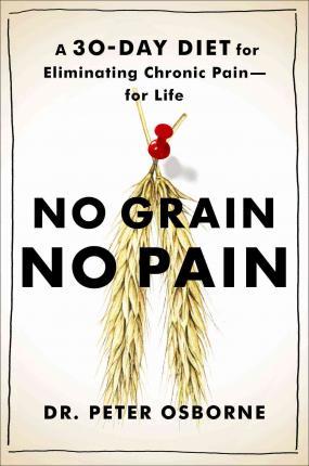 Peter Osborne – No Grain – No Pain – A 30-Day Diet for Eliminating the Root Cause of Chronic Pain