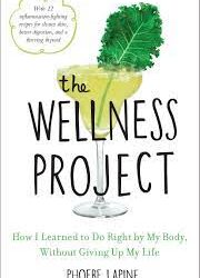 Phoebe Lapine – The Wellness Project – How I Learned to Do Right by My Body – without Giving Up My Life