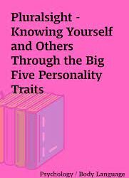 Pluralsight – Knowing Yourself and Others Through the Big Five Personality Traits