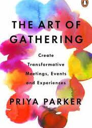 Priya Parker – The Art of Gathering – Create Transformative Meetings – Events and Experiences