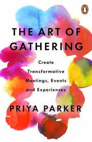 Priya Parker – The Art of Gathering – Create Transformative Meetings – Events and Experiences