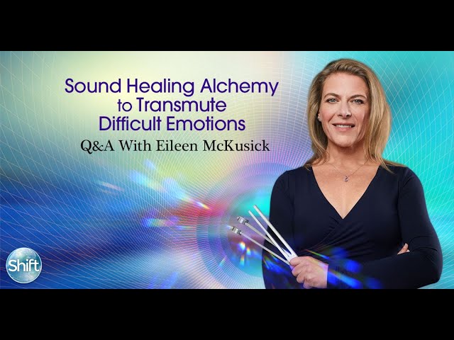 Eileen McKusick - Sound Healing Alchemy to Transmute Difficult Emotions