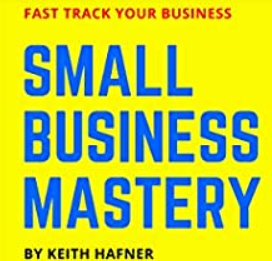 Keith Hafner – Small Business Mastery