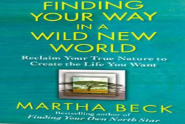 Martha Beck – Finding Your Way in a Wild New World