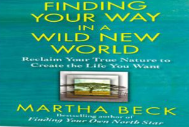 Martha Beck – Finding Your Way in a Wild New World