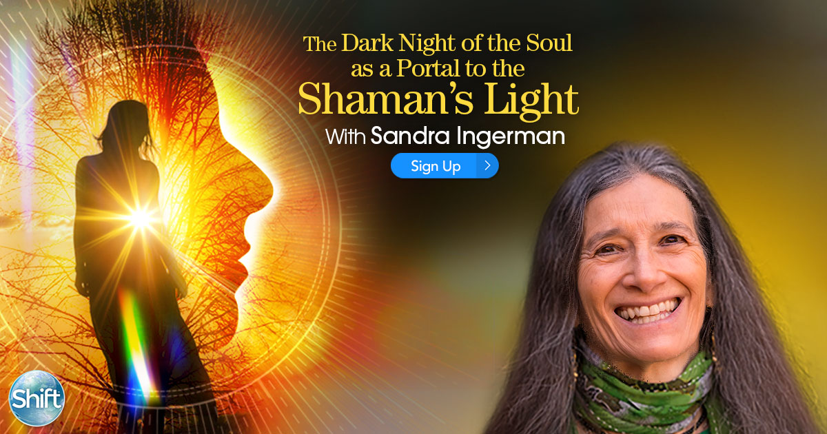 Sandra Ingerman - The Dark Night of the Soul as a Portal to the Shaman’s Light