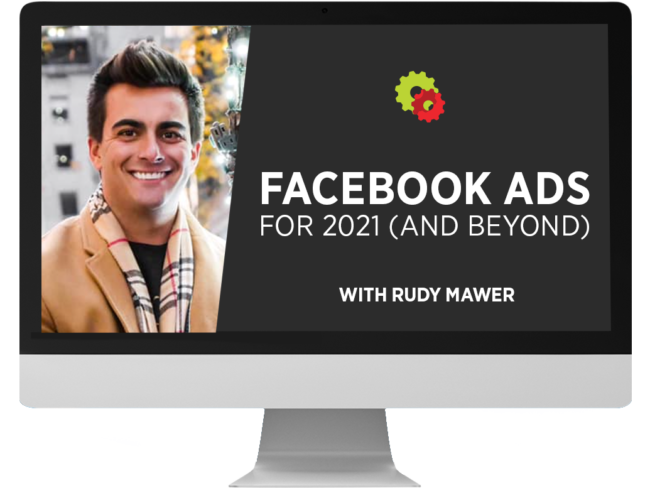 Rudy Mawer – Facebook Ads For 2021 And Beyond