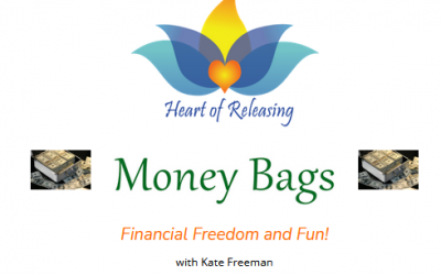 Kate Freeman – Heart Of Releasing – Money Bags – Financial Fun and Freedom