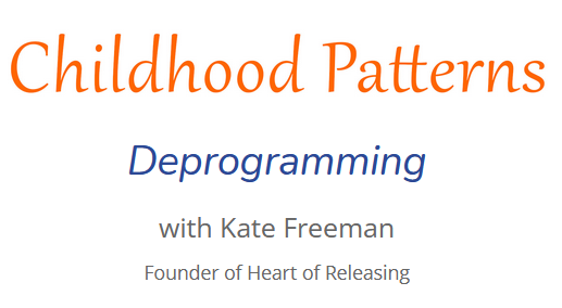 Kate Freeman - Heart Of Releasing - Childhood Patterns: Deprogramming 2021