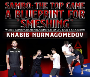 Khabib Nurmagomedov – Sambo: The Top Game – A Blue Print For “Smeshing”