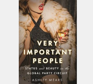 Ashley Mears – Very Important People: Status and Beauty in the Global Party Circuit