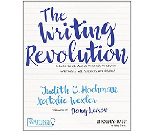 Hochman, Wexler – The Writing Revolution: A Guide to Advancing Thinking Through Writing in All Subjects and Grades