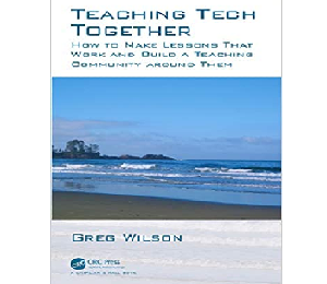 Greg Wilson – Teaching Tech Together: How to Make Your Lessons Work and Build a Teaching Community around Them