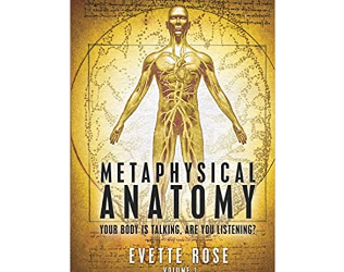 Evette Rose – Metaphysical Anatomy Your body is talking, are you listening?