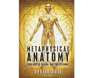 Evette Rose – Metaphysical Anatomy Your body is talking, are you listening?