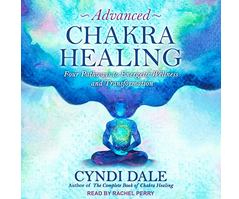 Cyndi Dale – Advanced Chakra Healing: Four Pathways to Energetic Wellness and Transformation