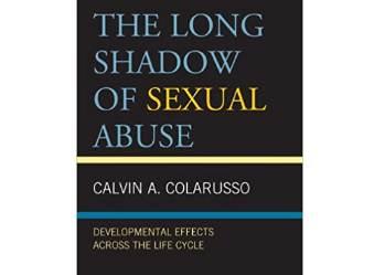 Calvin A. Colarusso – The Long Shadow of Sexual Abuse: Developmental Effects across the Life Cycle