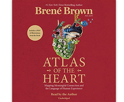 Brene Brown – Atlas of the Heart: Mapping Meaningful Connection and the Language of Human Experience