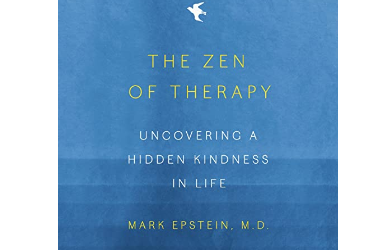 Mark Epstein – The Zen of Therapy: Uncovering a Hidden Kindness in Life