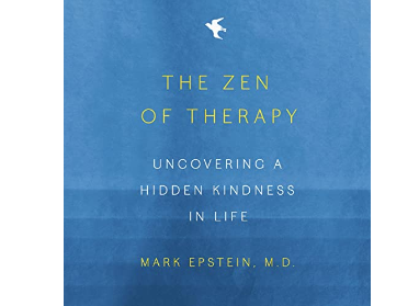 Mark Epstein – The Zen of Therapy: Uncovering a Hidden Kindness in Life