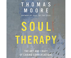 Thomas Moore – Soul Therapy: The Art and Craft of Caring Conversations